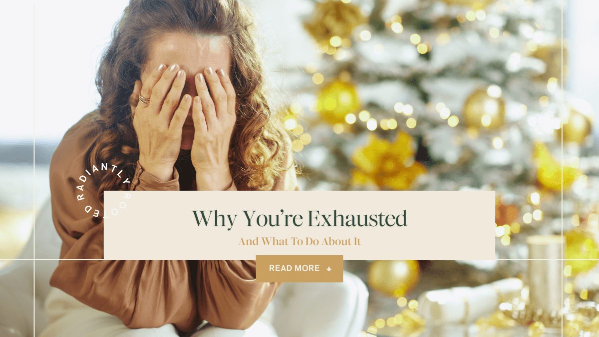 A woman sitting near a decorated Christmas tree covers her face with her hands. Overlaid text reads ‘Why You’re Exhausted’ and ‘And What To Do About It,’ with a ‘Read More’ button.