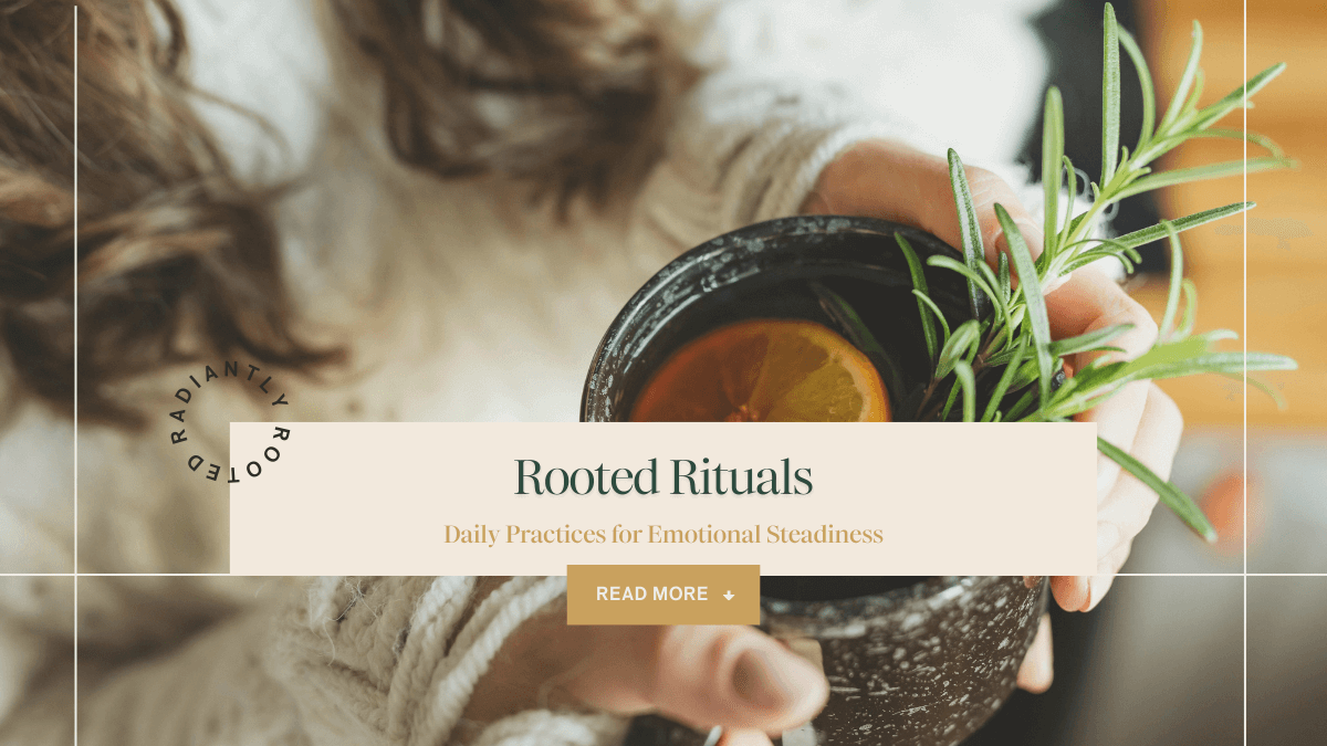 Close-up of hands holding a warm mug with rosemary sprigs, symbolizing grounding daily rituals, with text reading “Rooted Rituals: Daily Practices for Emotional Steadiness.”