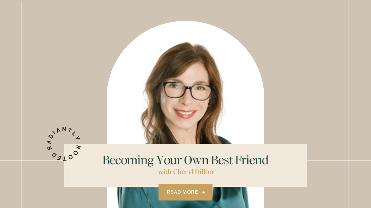 Podcast feature image for Radiantly Rooted with Rachel showing a portrait of Cheryl Dillon smiling, with text reading ‘Becoming Your Own Best Friend with Cheryl Dillon’ and a ‘Read More’ button, in soft, neutral wellness brand colors.