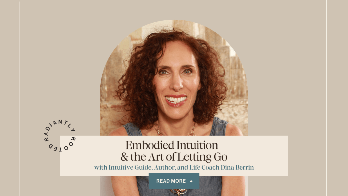 Episode 25 blog banner featuring Dina Berrin on embodied intuition and the art of letting go - Radiantly Rooted podcast