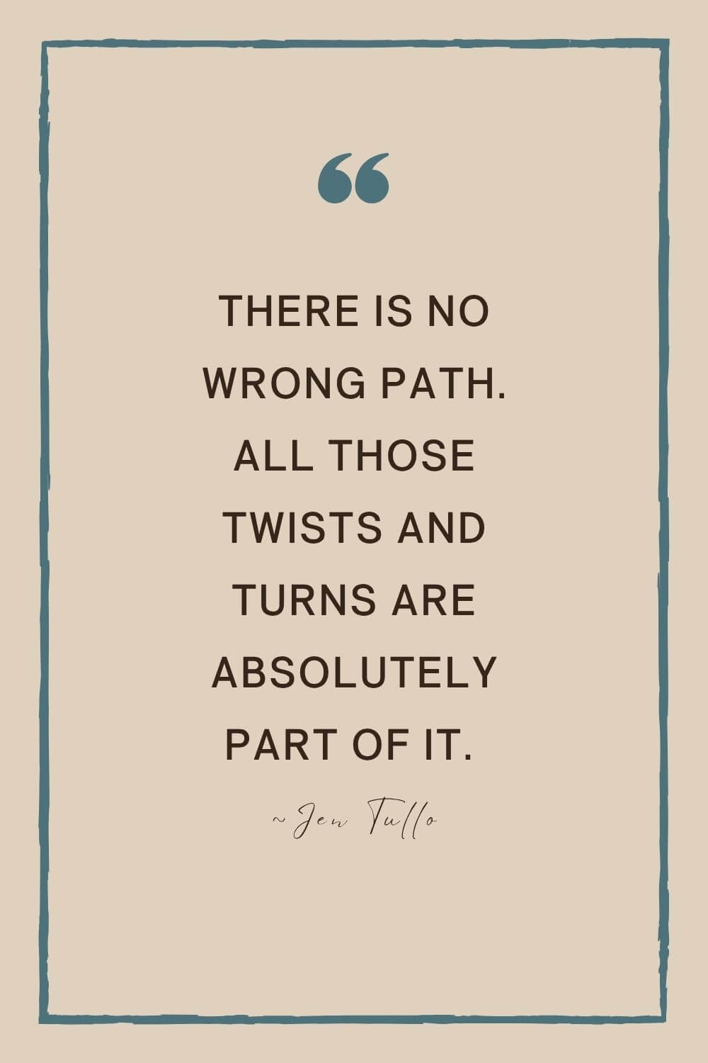 There is no wrong path quote - all twists and turns are part of it