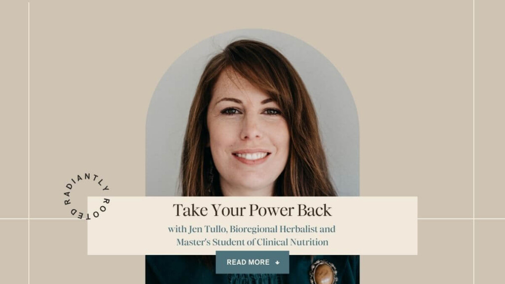 blog banner cover with Jen Tullo with text overlay “Take Your Power Back” and subtitle identifying her as a bioregional herbalist and clinical nutrition student